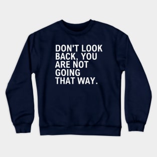 Don't Look Back You Are Not Going That Way Crewneck Sweatshirt